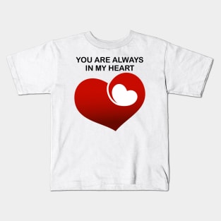 You are always in my heart Kids T-Shirt